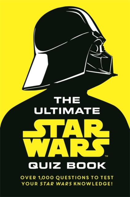The Ultimate Star Wars Quiz Book : Over 1,000 questions to test your Star Wars knowledge!, Hardback Book