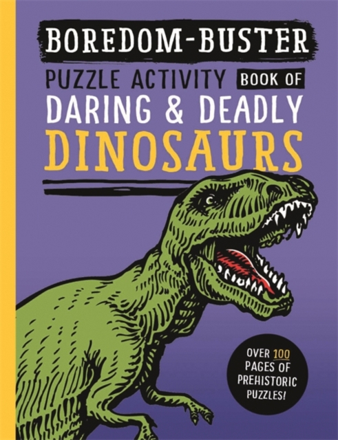 Boredom Buster: Puzzle Activity Book of Daring & Deadly Dinosaurs, Paperback / softback Book