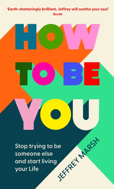 How to Be You : Stop trying to be someone else and start living your life, Paperback / softback Book