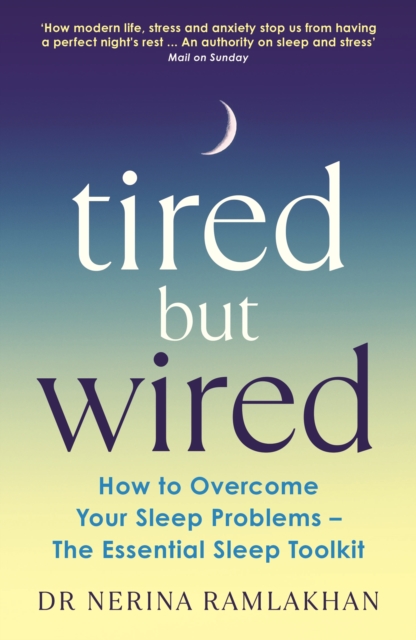 Tired But Wired : How to Overcome Your Sleep Problems - The Essential Sleep Toolkit, Paperback / softback Book Tired But Wired : How to Overcome Your Sleep Problems - The Essential Sleep Toolkit, Paperback / softback Book