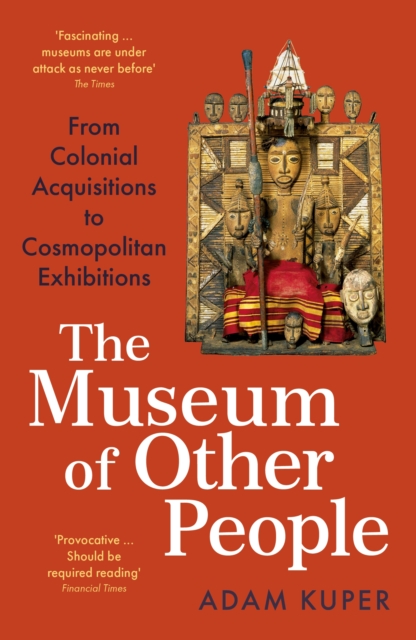 The Museum of Other People : From Colonial Acquisitions to Cosmopolitan Exhibitions, EPUB eBook
