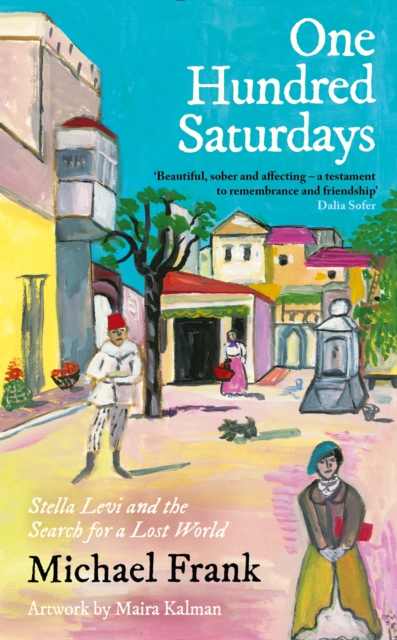 One Hundred Saturdays : SHORTLISTED FOR THE WINGATE PRIZE 2024: Stella Levi and the Vanished World of Jewish Rhodes, Hardback Book