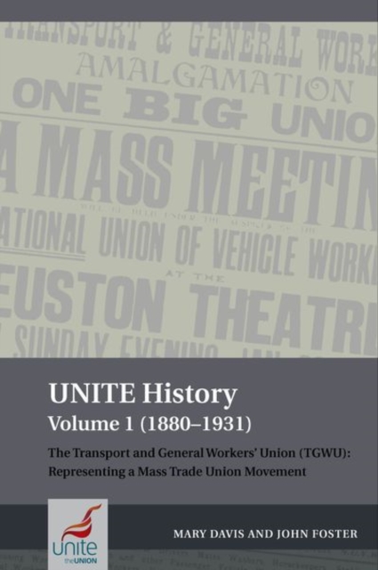 UNITE History Volume 1 (1880-1931) : The Transport and General Workers' Union (TGWU): Representing a mass trade union movement, Paperback / softback Book