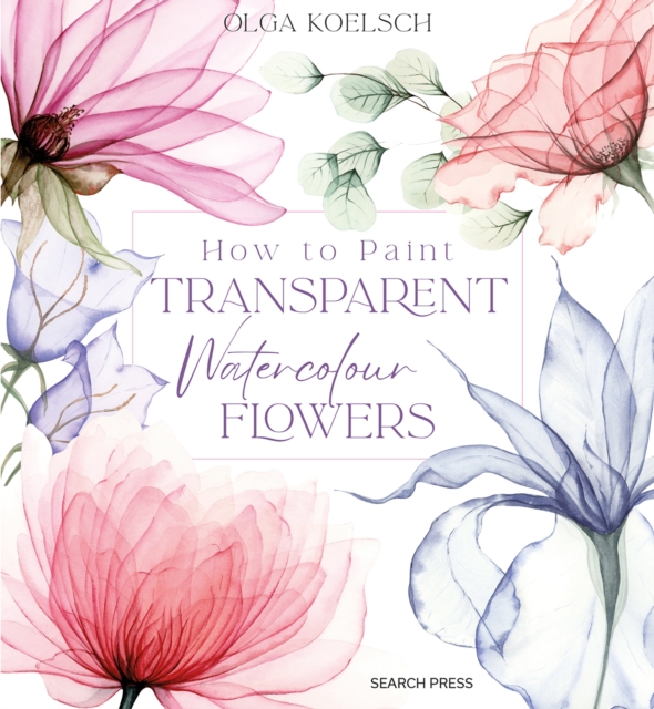 How to Paint Transparent Watercolour Flowers, Hardback Book