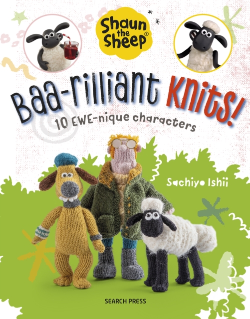 Shaun the Sheep: Baa-rilliant Knits! : 10 Ewe-Nique Characters, Paperback / softback Book