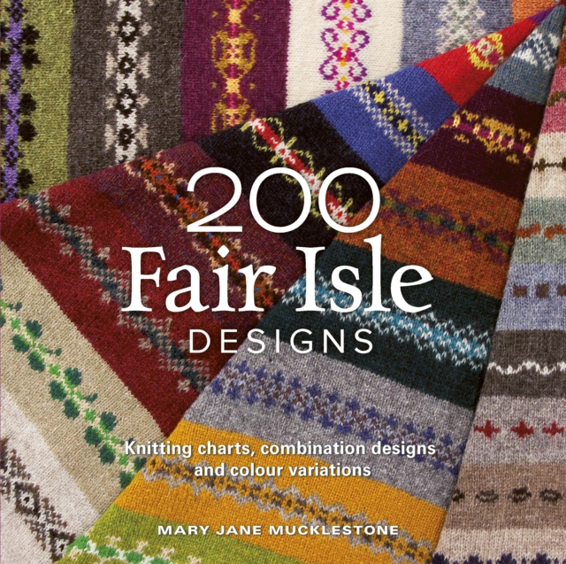 200 Fair Isle Designs : Knitting charts, combination designs, and colour variations, PDF eBook