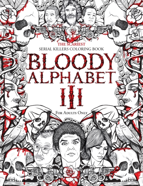 Bloody Alphabet 3 : The Scariest Serial Killers Coloring Book. A True Crime Adult Gift - Full of Notorious Serial Killers. For Adults Only., Paperback / softback Book