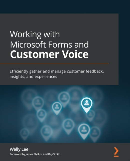 Working with Microsoft Forms and Customer Voice : Efficiently gather and manage customer feedback, insights, and experiences, Paperback / softback Book