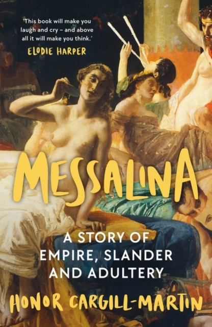 Messalina : The Life and Times of Rome’s Most Scandalous Empress, Hardback Book