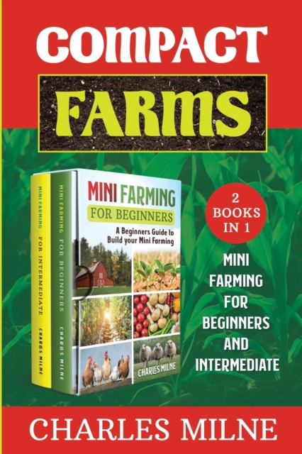 Compact Farms (2 Books in 1) : Mini Farming for Beginners and Intermediate, Paperback / softback Book