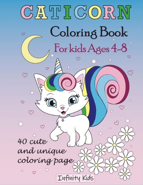 Caticorn Coloring Book : Ages 4-8: 40 cute, unique coloring page (INFINITY KIDS), Paperback / softback Book