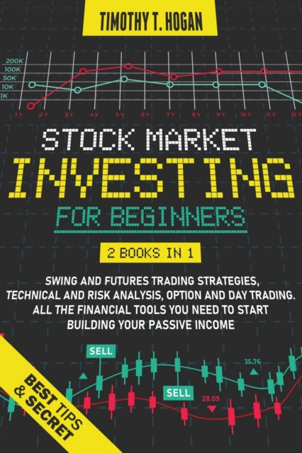Stock Market Investing for Beginners : 4 Books in 1: Swing and futures Trading Strategies, technical and Risks Analysis, Option and Day Trading. All ... need to start building Your Passive Income., Paperback / softback Book
