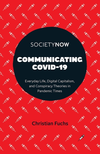 Communicating COVID-19 : Everyday Life, Digital Capitalism, and Conspiracy Theories in Pandemic Times, Paperback / softback Book