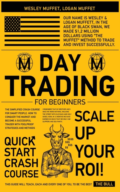 Day Trading for Beginners : The Simplified Crash Course for Smart People. How to Conquer the Market and Become A Successful Trader with Foolproof Strategies and Methods, Hardback Book
