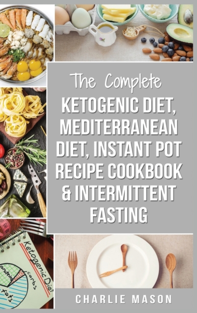 Ketogenic Diet, Mediterranean Diet Cookbook, Instant Pot Recipe Book, Intermittent Fasting : Ketogenic Recipe Book Mediterranean Cookbook Instant Pot, Hardback Book