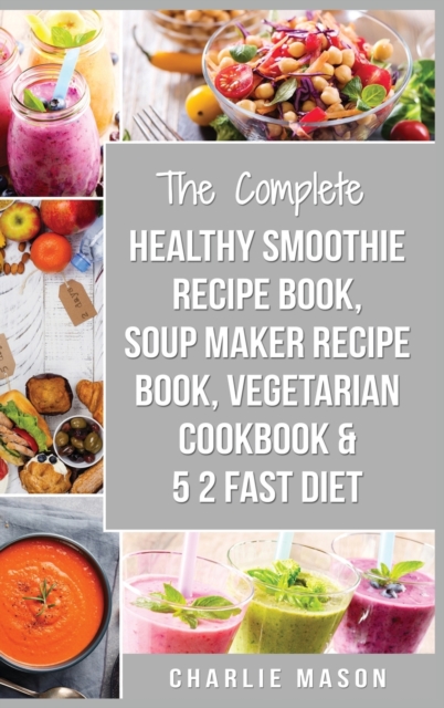 Soup Maker Recipe Book, Vegetarian Cookbook, Smoothie Recipe Book, 5 2 Diet Recipe Book : vegan cookbook soup recipe book smoothie recipes, Hardback Book