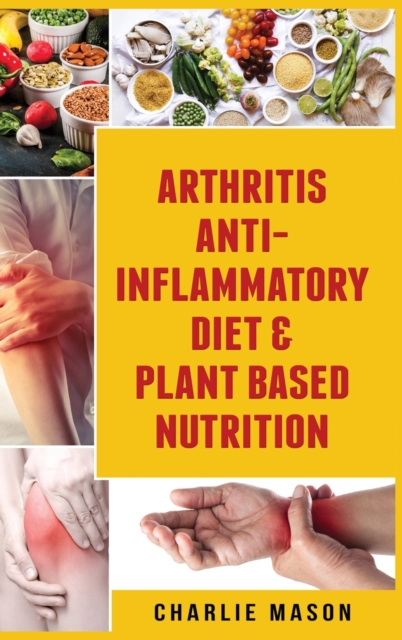 Arthritis Anti Inflammatory Diet & Plant Based Nutrition, Hardback Book