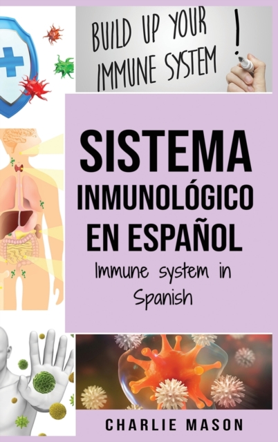 Sistema Inmunologico En Espanol/ Immune System In Spanish : Aumenta el sistema inmunologico, cura tu intestino y limpia tu cuerpo de forma natural, Hardback Book