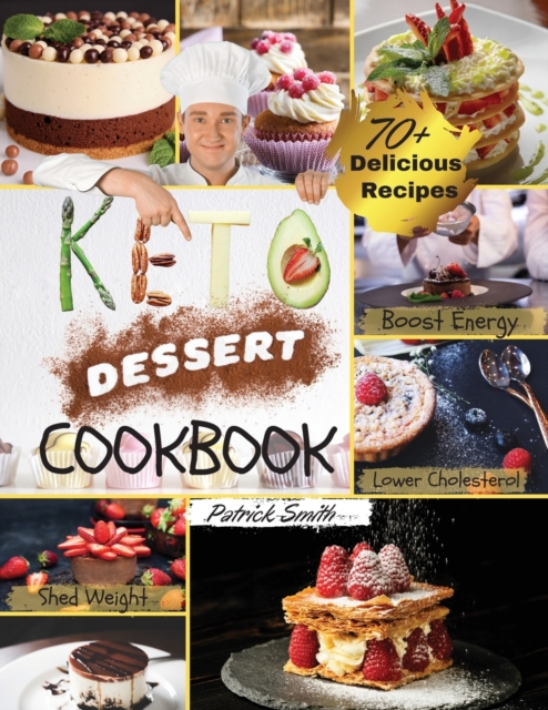 Keto Dessert Cookbook 2021 : For a Healthy and Carefree Life. 70+ Quick and Easy Ketogenic Bombs, Cakes, and Sweets to Help You Lose Weight, Stay Healthy, and Boost Your Energy without Guilt, Paperback / softback Book