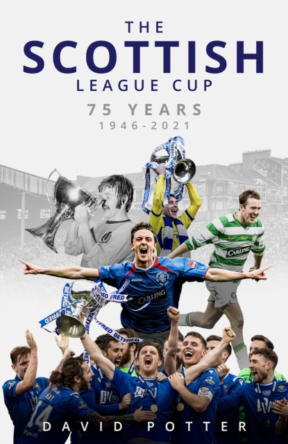 The Scottish League Cup : 75 Years from 1946 to 2021, Hardback Book