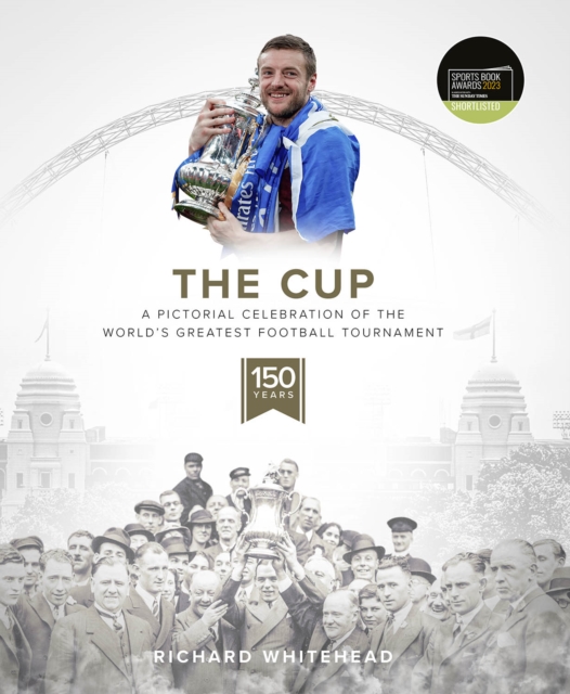 The Cup : A Pictorial Celebration of the World's Greatest Football Tournament, Hardback Book