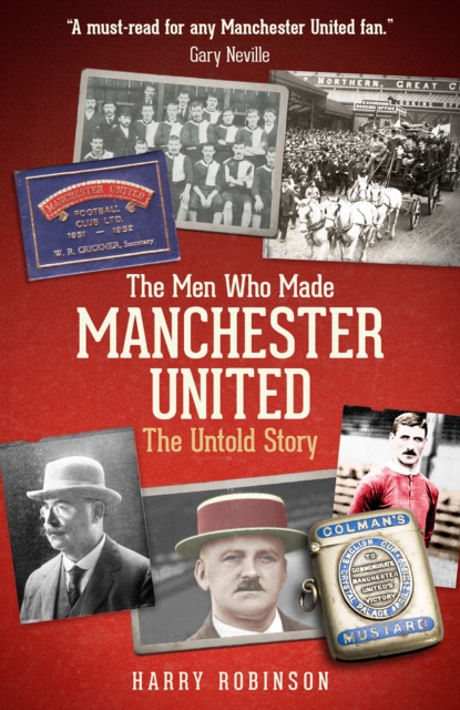 The Men Who Made Manchester United : The Untold Story, Hardback Book