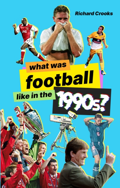 What Was Football Like in the 1990s?, Paperback / softback Book