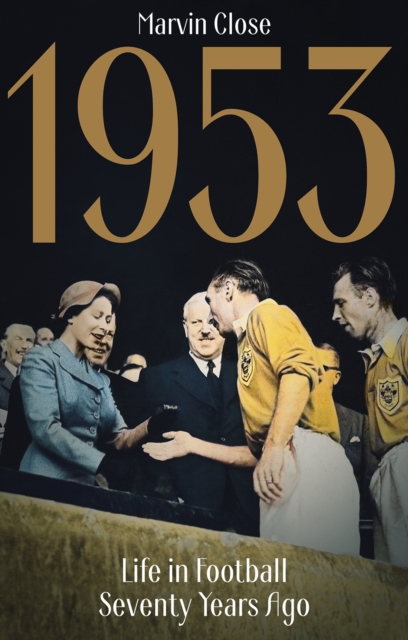 1953 : Life in Football Seventy Years Ago, Paperback / softback Book