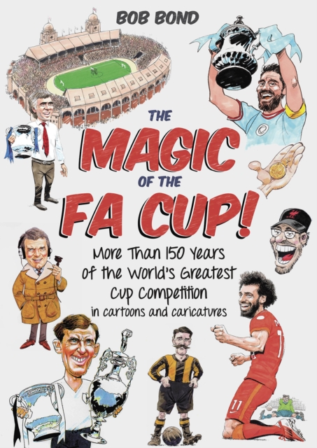 The Magic of the FA Cup! : More Than 150 Years of the World's Greatest Cup Competition, Hardback Book