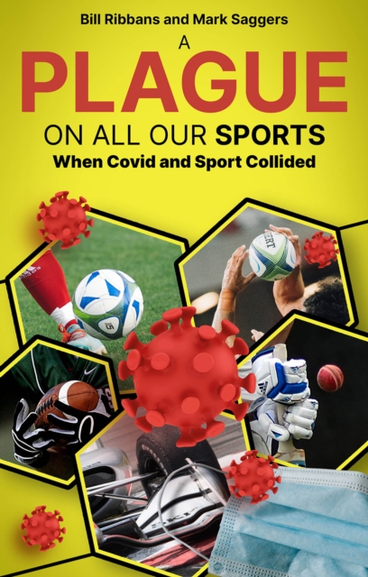 A Plague on All Our Sports : When Covid and Sport Collided, Paperback / softback Book