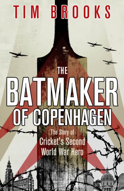 The Batmaker of Copenhagen : The Story of Cricket's Second World War Hero, Hardback Book