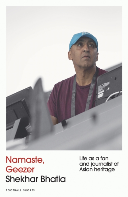 Namaste, Geezer : Life as a Fan and Journalist of Asian Heritage, Paperback / softback Book