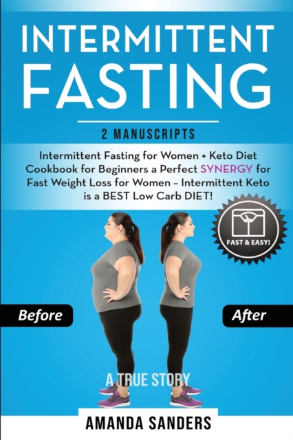 Intermittent Fasting : 2 Manuscripts: Intermittent Fasting for Women + Keto Diet Cookbook for Beginners a Perfect SYNERGY for Fast Weight Loss for Women - Intermittent Keto is a BEST Low Carb DIET!, Paperback / softback Book