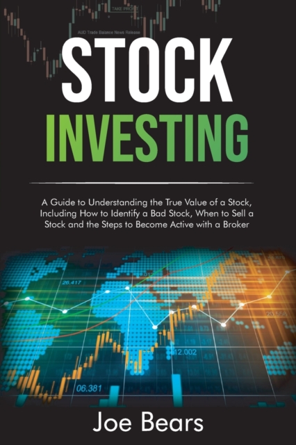 Stock Market Investing for Beginners : An Amazing Guide to Learn How to Enter the Stock Market, Identifying Patterns, with Some Facts & Numbers to Help You Get Started in the World of the Stock Market, Paperback / softback Book