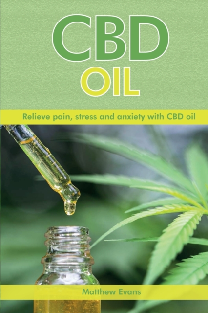 CBD OIL: RELIEVE PAIN, STRESS AND ANXIET, Paperback Book
