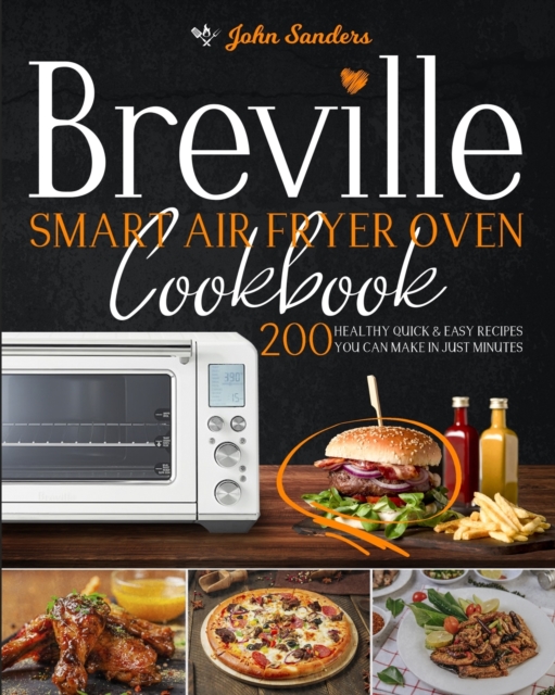 Breville Smart Air Fryer Oven Cookbook : 200 Healthy Quick & Easy Recipes You Can Make in Just Minutes, Paperback / softback Book