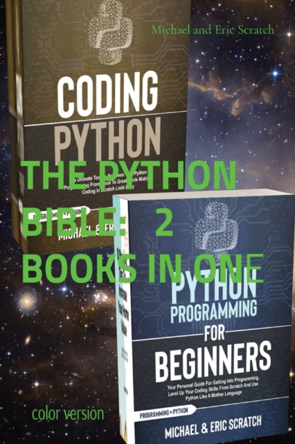THE PYTHON BIBLE 2 BOOKS IN ONE (color version) : Your Personal Guide for Getting into Programming and Use Python Like A Mother Language, Paperback / softback Book