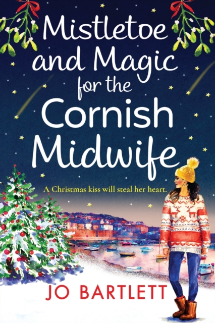 Mistletoe and Magic for the Cornish Midwife : The festive feel-good read from Jo Bartlett, Paperback / softback Book