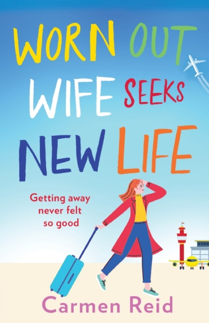 Worn Out Wife Seeks New Life : 'Escapist summer reading at its best.' Jill Mansell, Paperback / softback Book