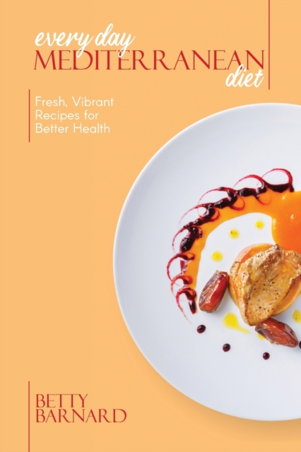 Every Day Mediterranean Diet : Fresh, Vibrant Recipes for Better Health, Paperback / softback Book
