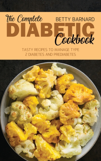 The Complete Diabetic Cookbook : Tasty Recipes to Manage Type 2 Diabetes and Prediabetes, Hardback Book