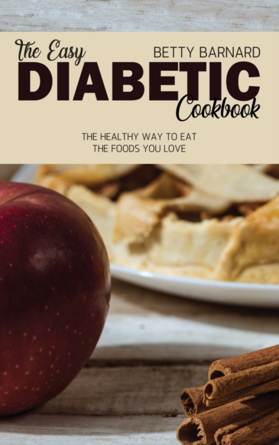 The Easy Diabetic Cookbook : The Healthy Way to Eat the Foods You Love, Hardback Book