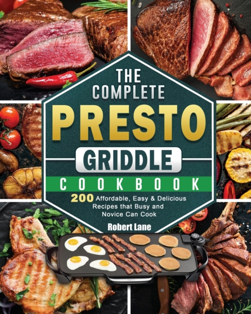The Complete Presto Griddle Cookbook : 200 Affordable, Easy & Delicious Recipes that Busy and Novice Can Cook, Paperback / softback Book