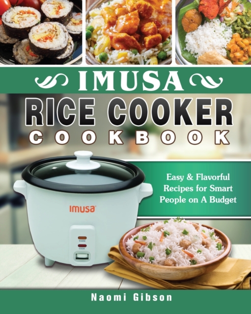 Imusa Rice Cooker Cookbook : Easy & Flavorful Recipes for Smart People on A Budget, Paperback / softback Book