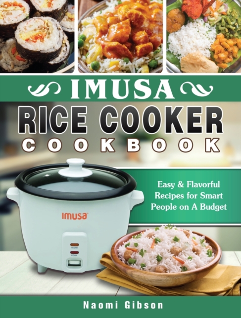 Imusa Rice Cooker Cookbook : Easy & Flavorful Recipes for Smart People on A Budget, Hardback Book