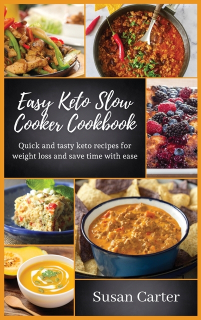 Easy keto slow cooker cookbook : Quick and tasty keto recipes for weight loss and save time with ease, Hardback Book