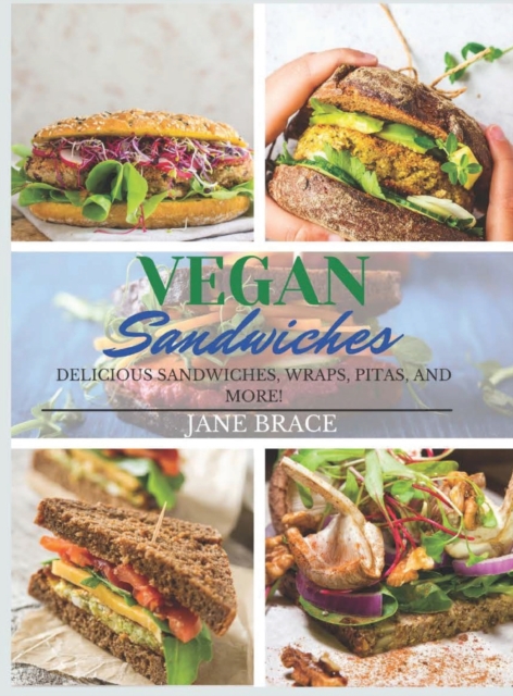 Vegan Sandwiches : OVER 100 RECIPES, Delicious Sandwiches, Wraps, Pitas and More !: OVER 100 RECIPES, Delicious Sandwiches, Wraps: OVER 100 RECIPES,, Hardback Book