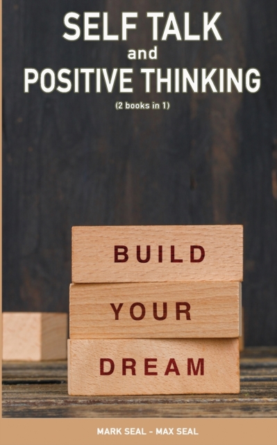 Self Talk and Positive Thinking (2books in 1) : How to Train Your Brain to Turn Negative Thinking into Positive Thinking & Practice Self Love, Paperback / softback Book