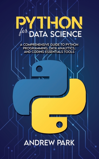 Python for Data Science : A Comprehensive Guide to Python Programming, Data Analytics, and Coding Essentials Tools, Hardback Book