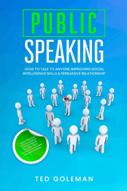 Public speaking- How to talk to anyone improving Social Intelligence skills & Persuasive Relationship : Learn Effective communication without Fear & Shyness. Gain Confidence and feel free from Anxiety, Paperback / softback Book